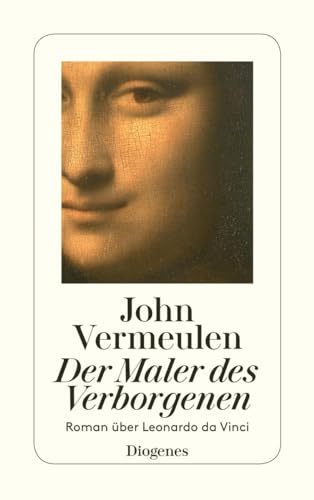 Der Maler des Verborgenen: Roman über Leonardo da Vinci (detebe) von Diogenes Verlag AG